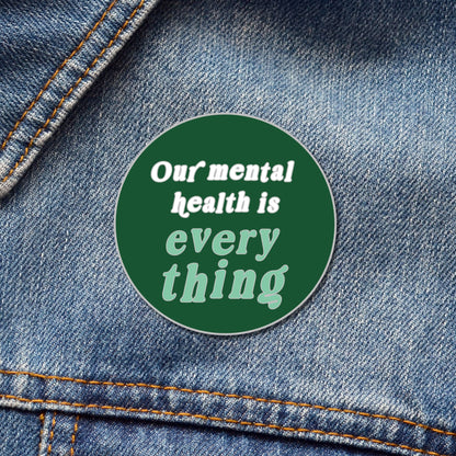 Our Mental Health is Everything Pin