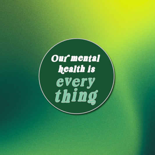 Our Mental Health is Everything Pin