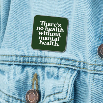 No Health Without Mental Health Pin