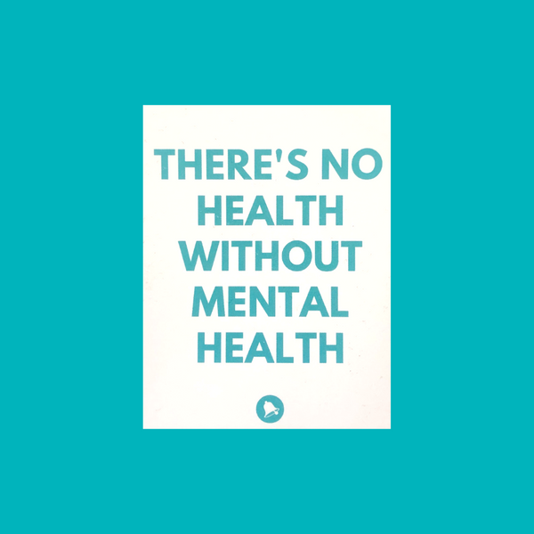 There's No Health without Mental Health Sticker