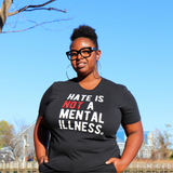 Hate is NOT a Mental Illness Tee