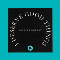 I Deserve Good Things Sticker